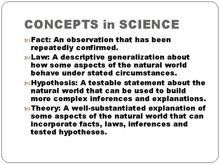 CONCEPTS in SCIENCE Fact: An observation that has been repeatedly confirmed. Law: A descriptive