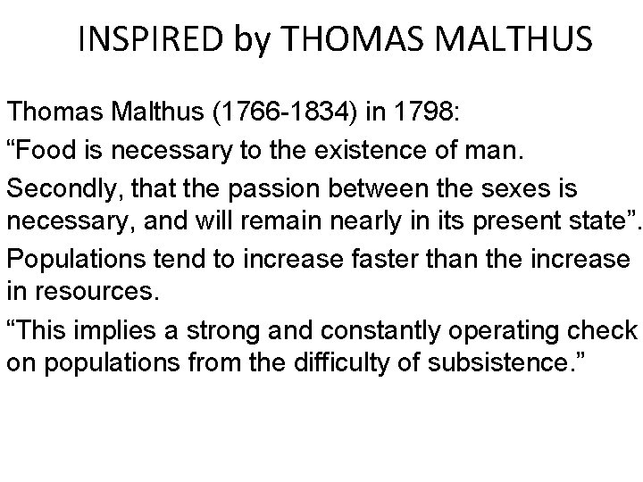 INSPIRED by THOMAS MALTHUS Thomas Malthus (1766 -1834) in 1798: “Food is necessary to