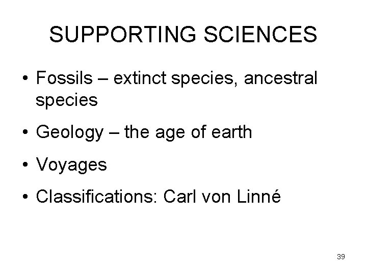SUPPORTING SCIENCES • Fossils – extinct species, ancestral species • Geology – the age