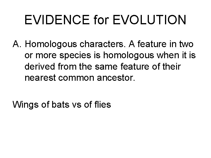 EVIDENCE for EVOLUTION A. Homologous characters. A feature in two or more species is