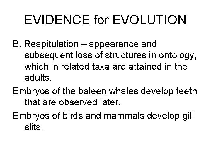 EVIDENCE for EVOLUTION B. Reapitulation – appearance and subsequent loss of structures in ontology,