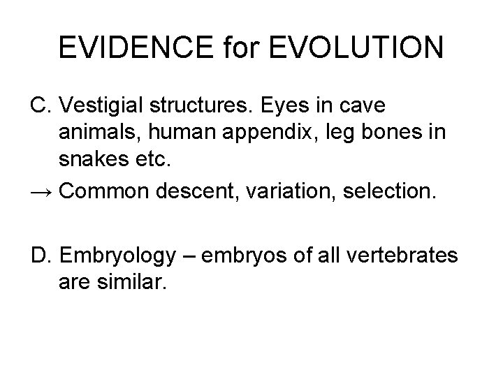 EVIDENCE for EVOLUTION C. Vestigial structures. Eyes in cave animals, human appendix, leg bones