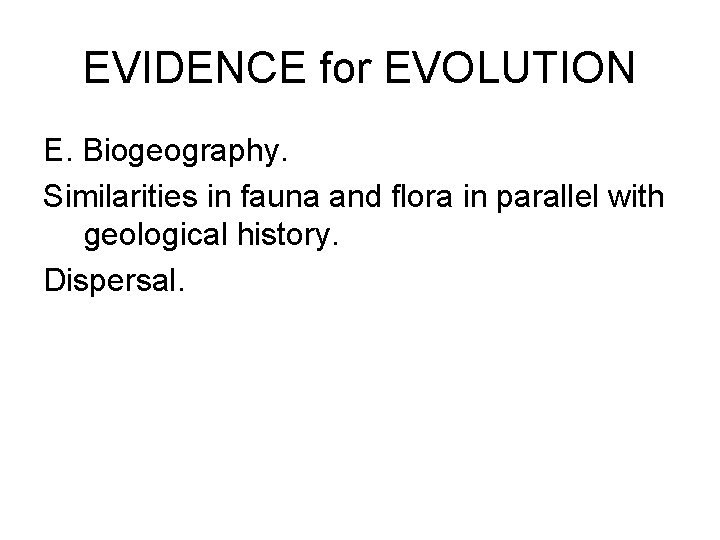 EVIDENCE for EVOLUTION E. Biogeography. Similarities in fauna and flora in parallel with geological