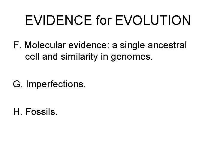 EVIDENCE for EVOLUTION F. Molecular evidence: a single ancestral cell and similarity in genomes.