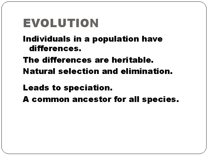EVOLUTION Individuals in a population have differences. The differences are heritable. Natural selection and
