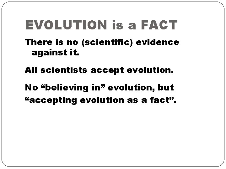 EVOLUTION is a FACT There is no (scientific) evidence against it. All scientists accept