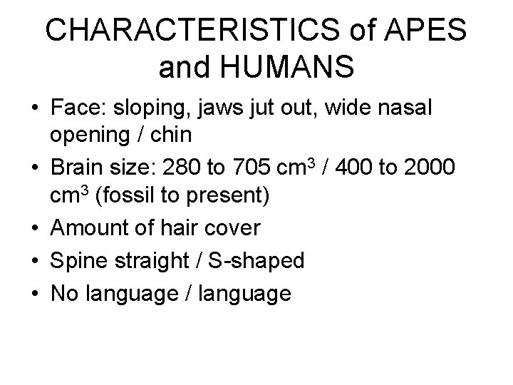 CHARACTERISTICS of APES and HUMANS • Face: sloping, jaws jut out, wide nasal opening