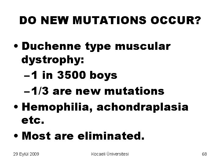 DO NEW MUTATIONS OCCUR? • Duchenne type muscular dystrophy: – 1 in 3500 boys