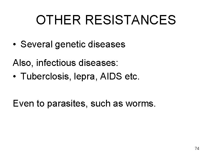 OTHER RESISTANCES • Several genetic diseases Also, infectious diseases: • Tuberclosis, lepra, AIDS etc.