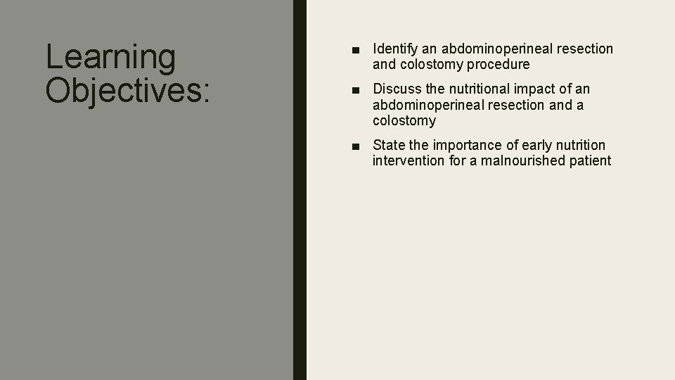 Learning Objectives: ■ Identify an abdominoperineal resection and colostomy procedure ■ Discuss the nutritional