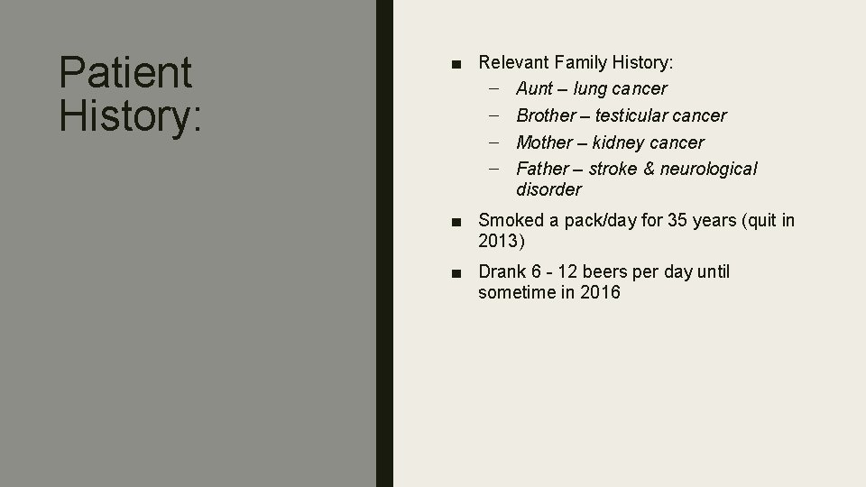 Patient History: ■ Relevant Family History: – Aunt – lung cancer – Brother –