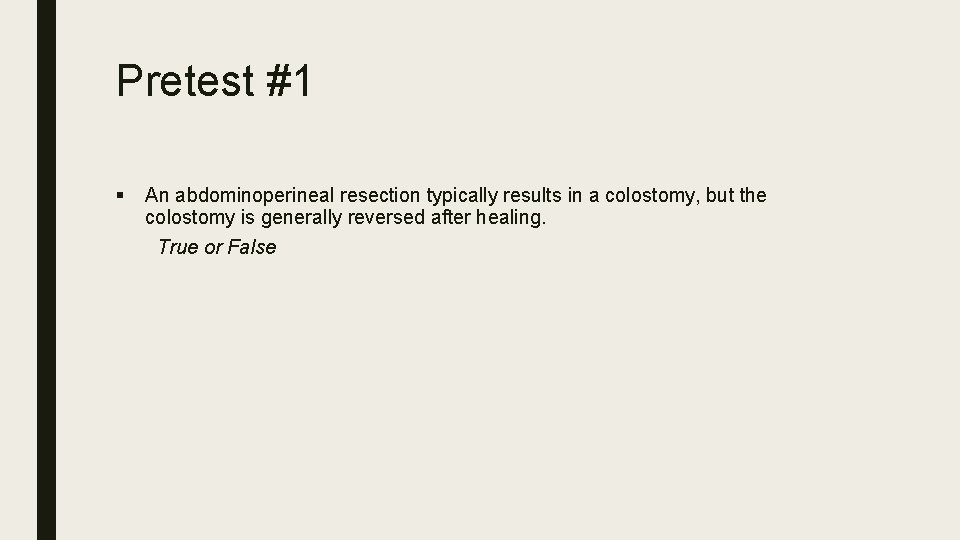 Pretest #1 § An abdominoperineal resection typically results in a colostomy, but the colostomy