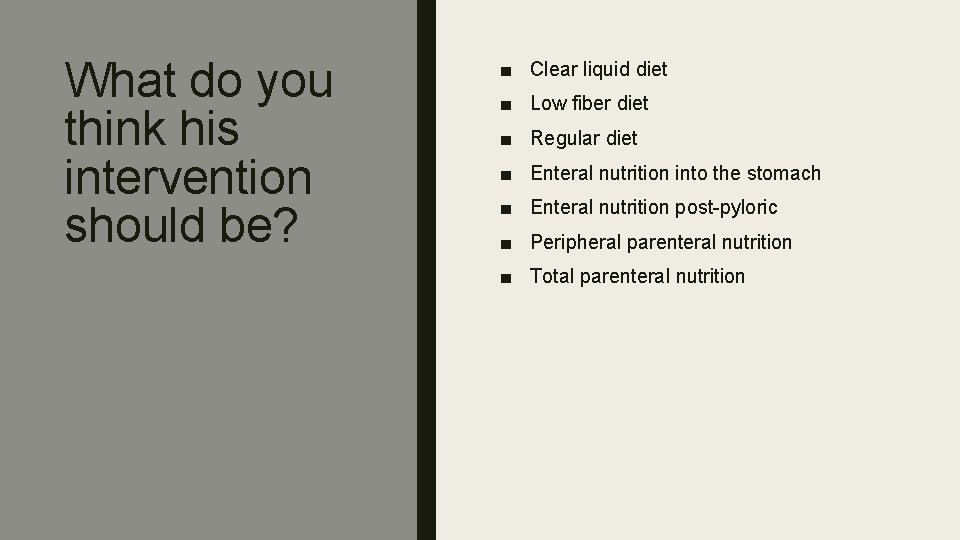 What do you think his intervention should be? ■ Clear liquid diet ■ Low
