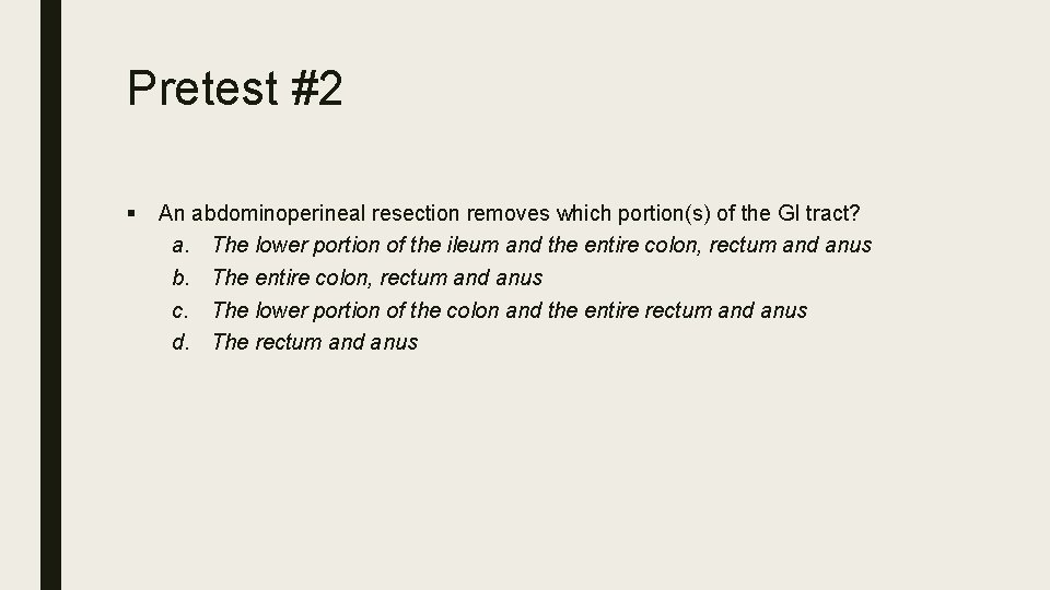 Pretest #2 § An abdominoperineal resection removes which portion(s) of the GI tract? a.