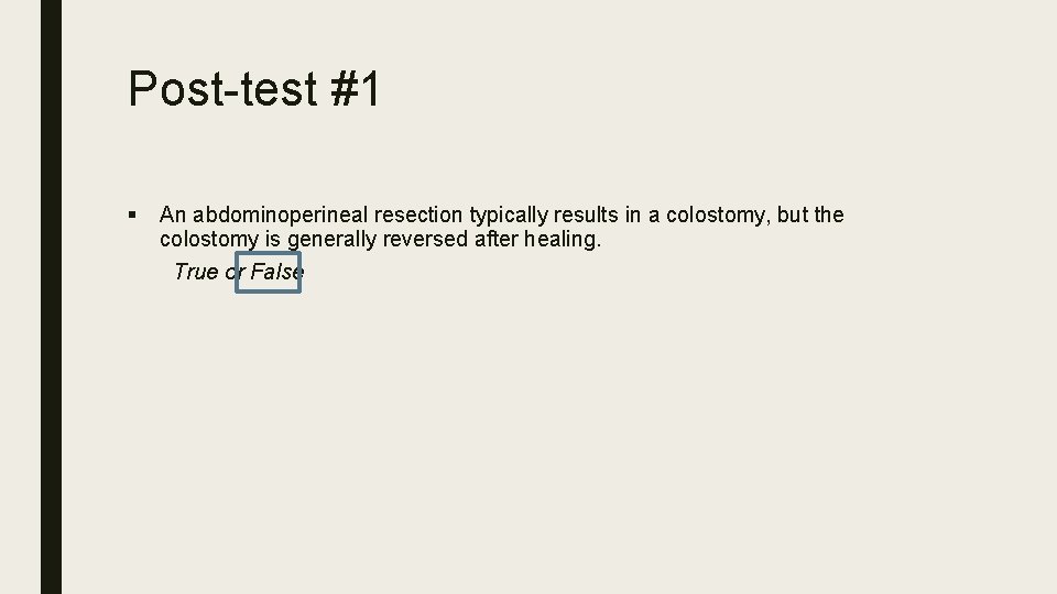 Post-test #1 § An abdominoperineal resection typically results in a colostomy, but the colostomy