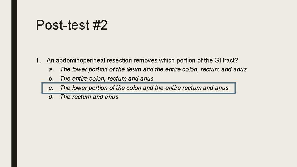 Post-test #2 1. An abdominoperineal resection removes which portion of the GI tract? a.