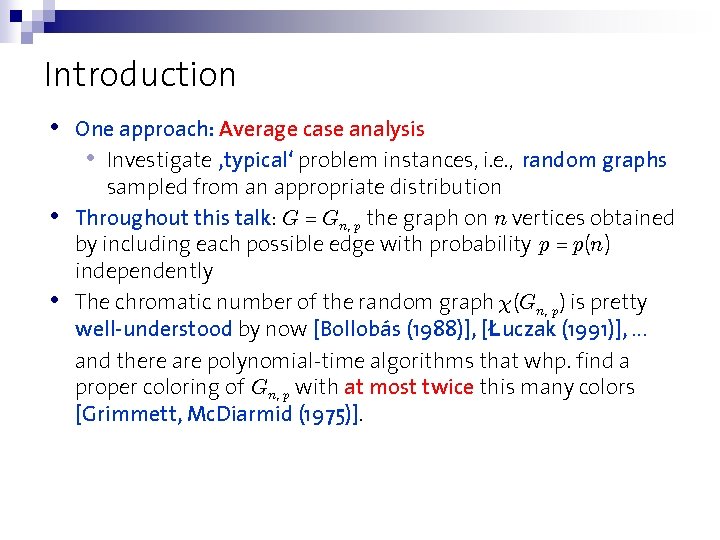 Introduction • • • One approach: Average case analysis • Investigate ‚typical‘ problem instances,