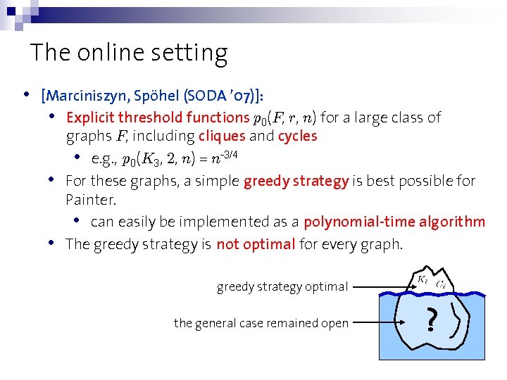 The online setting • [Marciniszyn, Spöhel (SODA ’ 07)]: • Explicit threshold functions p