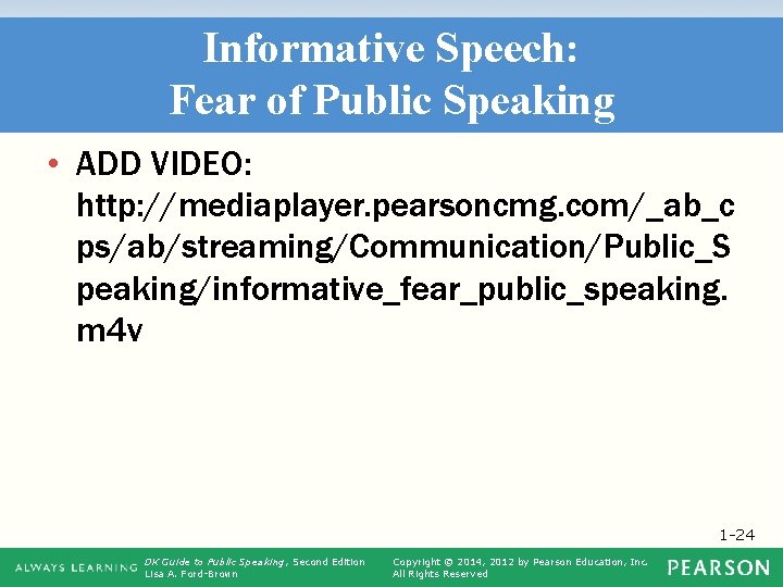 Informative Speech: Fear of Public Speaking • ADD VIDEO: http: //mediaplayer. pearsoncmg. com/_ab_c ps/ab/streaming/Communication/Public_S