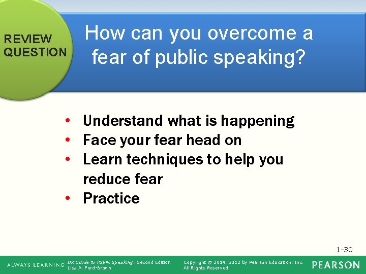 REVIEW QUESTION How can you overcome a fear of public speaking? • Understand what