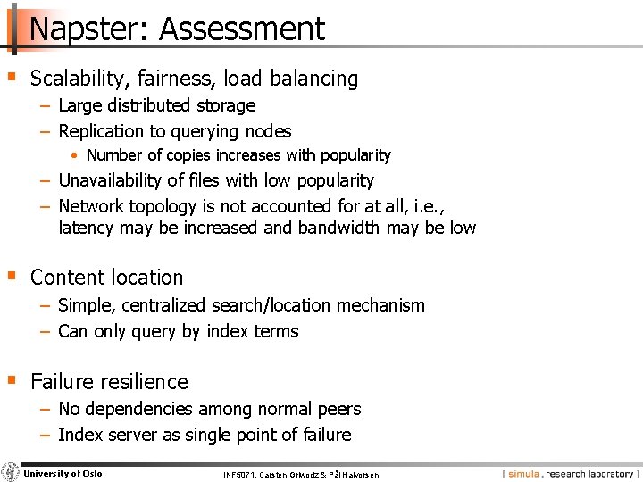 Napster: Assessment § Scalability, fairness, load balancing − Large distributed storage − Replication to