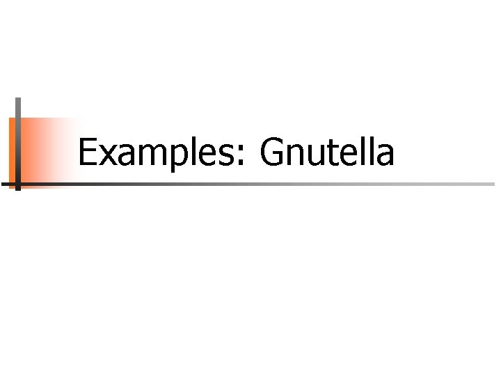 Examples: Gnutella 