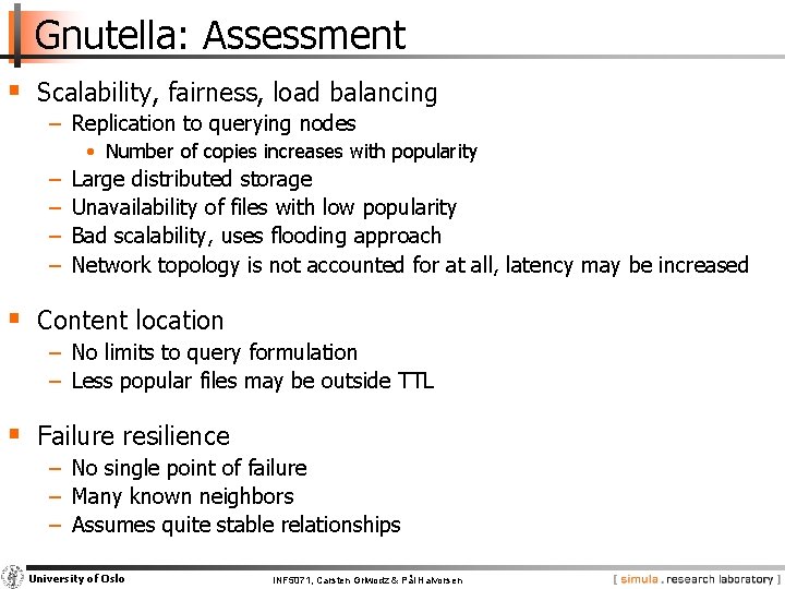 Gnutella: Assessment § Scalability, fairness, load balancing − Replication to querying nodes • Number
