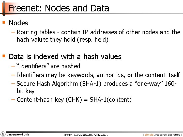 Freenet: Nodes and Data § Nodes − Routing tables - contain IP addresses of