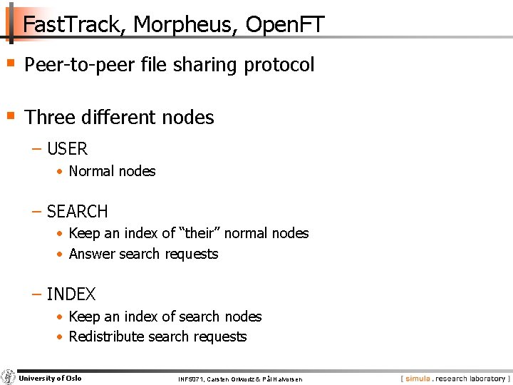 Fast. Track, Morpheus, Open. FT § Peer-to-peer file sharing protocol § Three different nodes