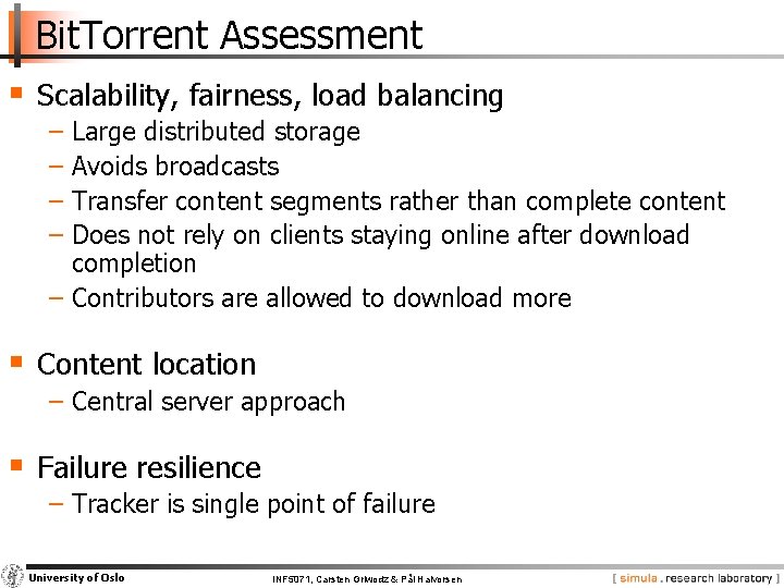 Bit. Torrent Assessment § Scalability, fairness, load balancing − Large distributed storage − Avoids