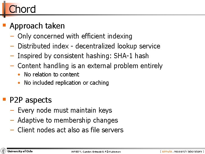 Chord § Approach taken − − Only concerned with efficient indexing Distributed index -