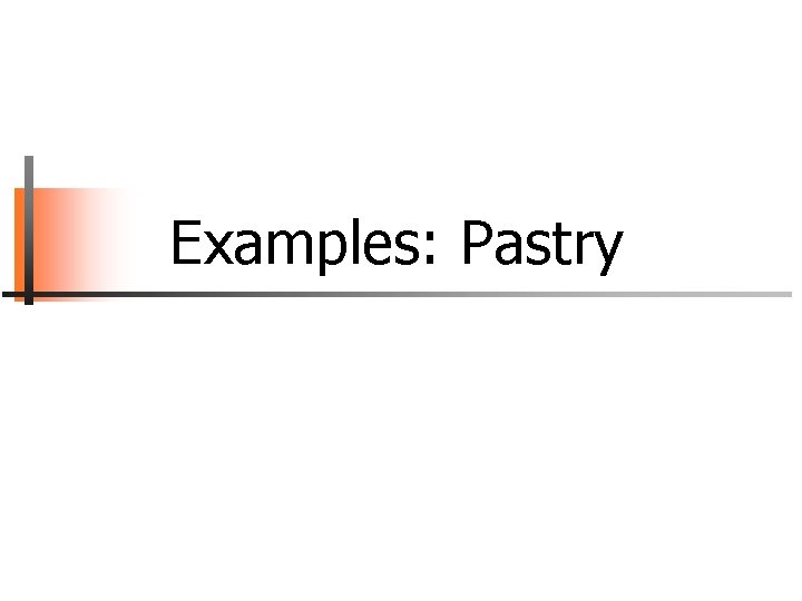 Examples: Pastry 