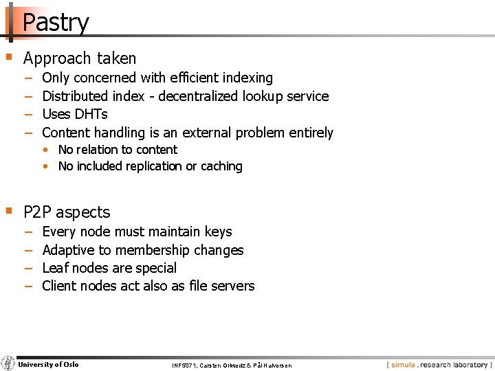 Pastry § Approach taken − − Only concerned with efficient indexing Distributed index -