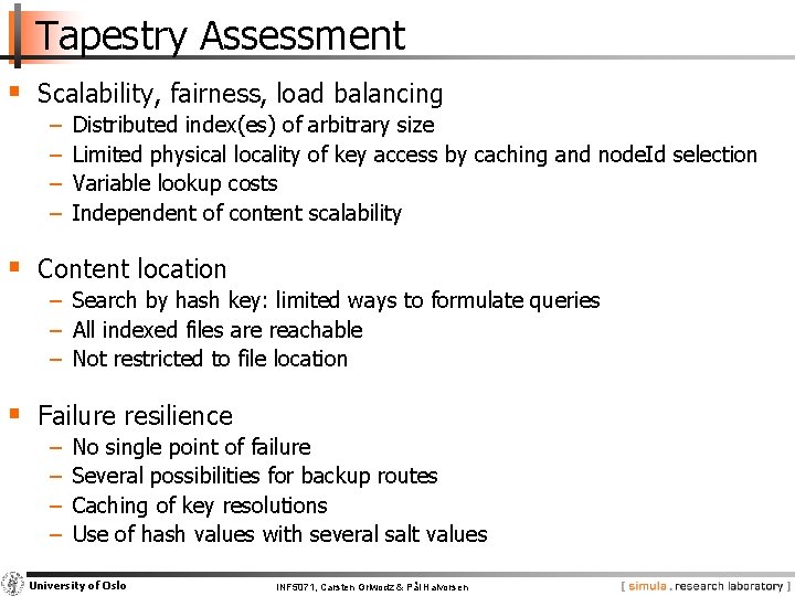 Tapestry Assessment § Scalability, fairness, load balancing − − Distributed index(es) of arbitrary size