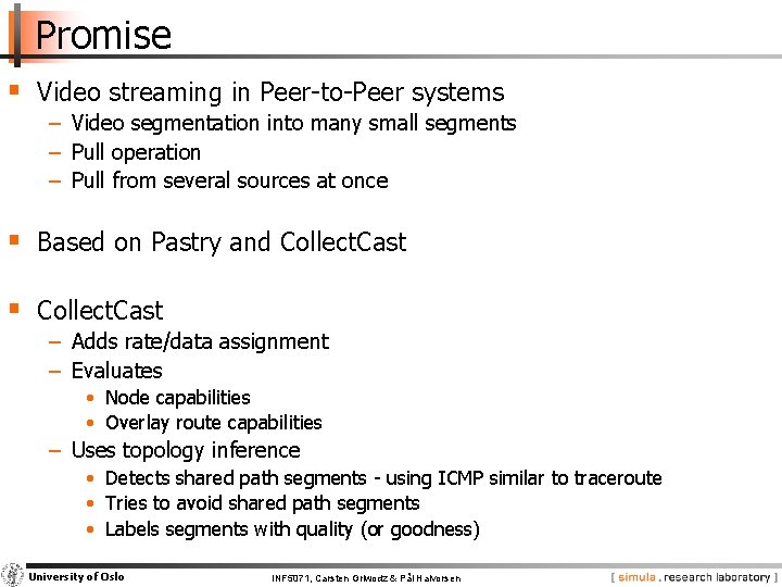 Promise § Video streaming in Peer-to-Peer systems − Video segmentation into many small segments