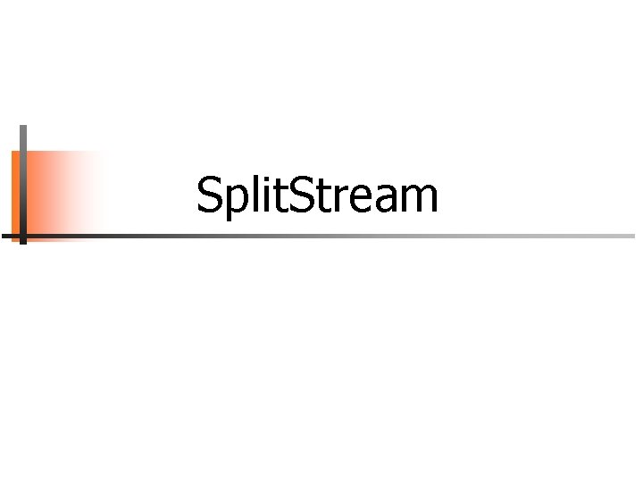 Split. Stream 