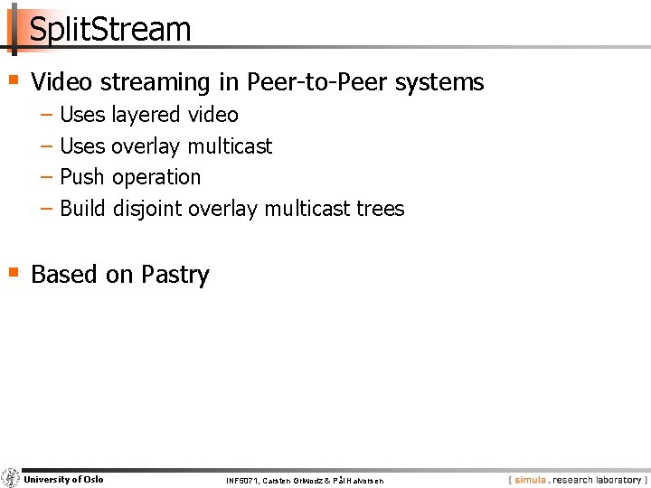 Split. Stream § Video streaming in Peer-to-Peer systems − Uses layered video − Uses