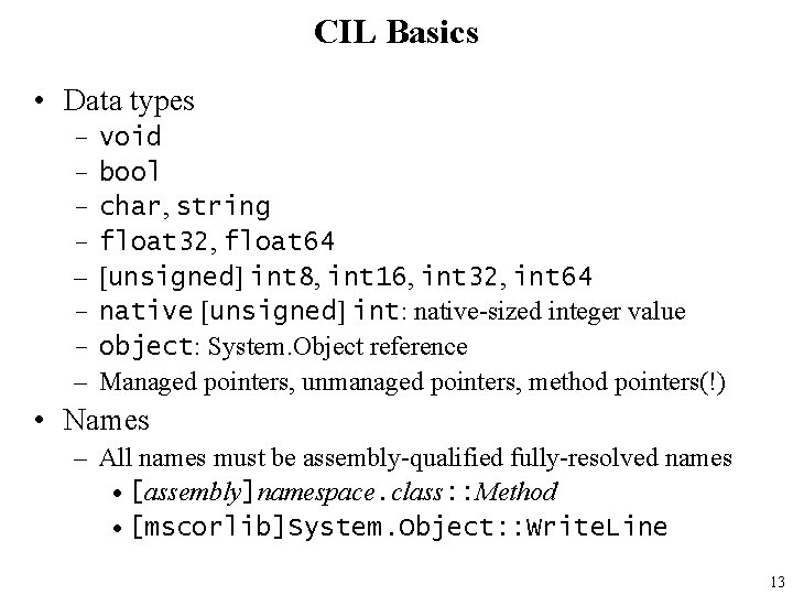 CIL Basics • Data types – – – – void bool char, string float