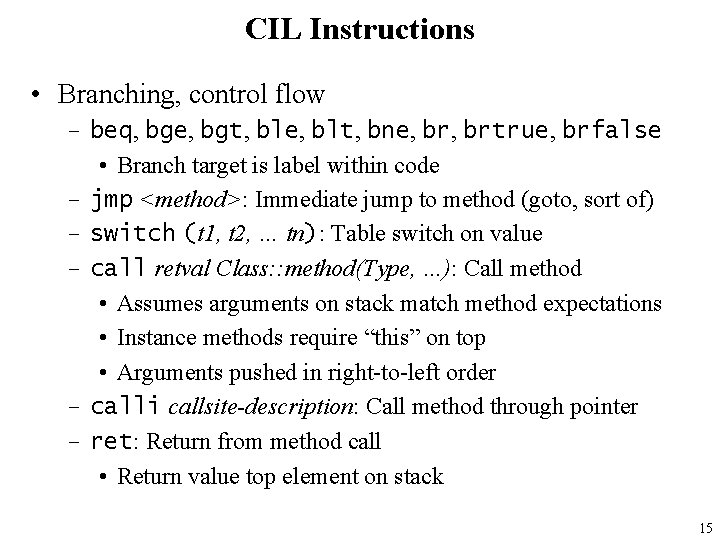 CIL Instructions • Branching, control flow – beq, bge, bgt, ble, blt, bne, brtrue,