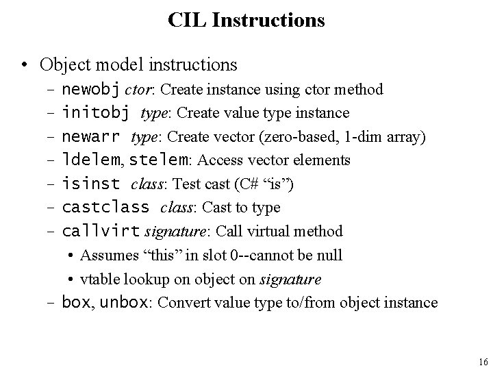 CIL Instructions • Object model instructions newobj ctor: Create instance using ctor method initobj