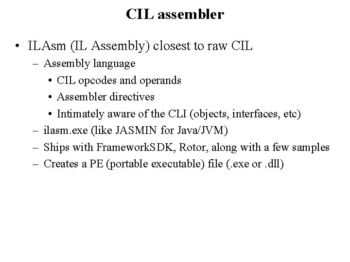 CIL assembler • ILAsm (IL Assembly) closest to raw CIL – Assembly language •