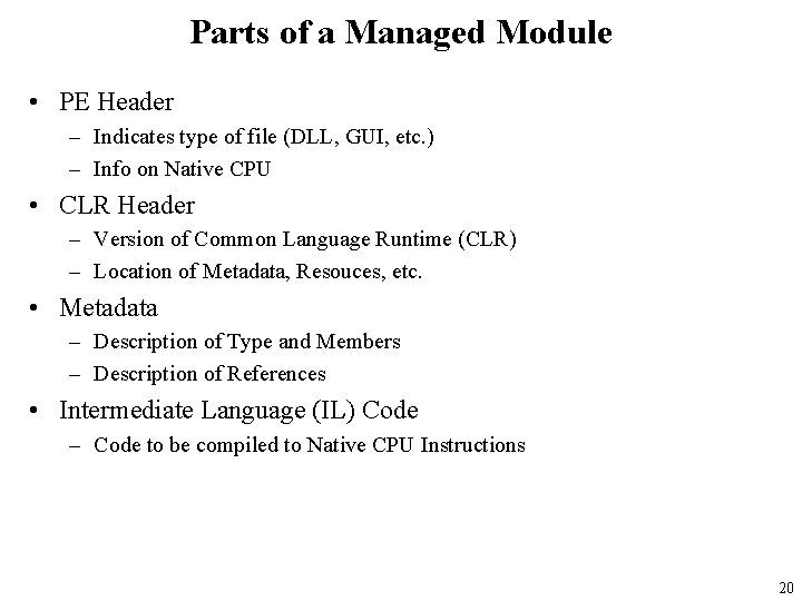 Parts of a Managed Module • PE Header – Indicates type of file (DLL,