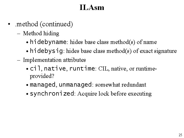 ILAsm • . method (continued) – Method hiding • hidebyname: hides base class method(s)