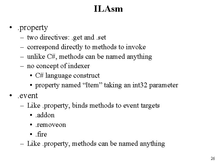 ILAsm • . property – – two directives: . get and. set correspond directly