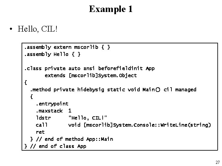 Example 1 • Hello, CIL!. assembly extern mscorlib { }. assembly Hello { }.