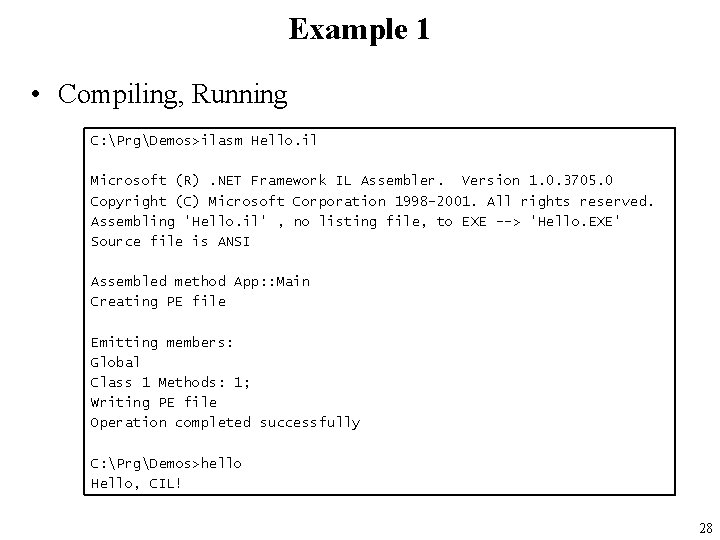 Example 1 • Compiling, Running C: PrgDemos>ilasm Hello. il Microsoft (R). NET Framework IL