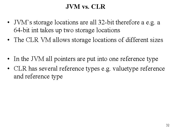 JVM vs. CLR • JVM’s storage locations are all 32 -bit therefore a e.