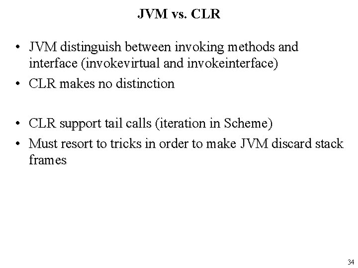 JVM vs. CLR • JVM distinguish between invoking methods and interface (invokevirtual and invokeinterface)