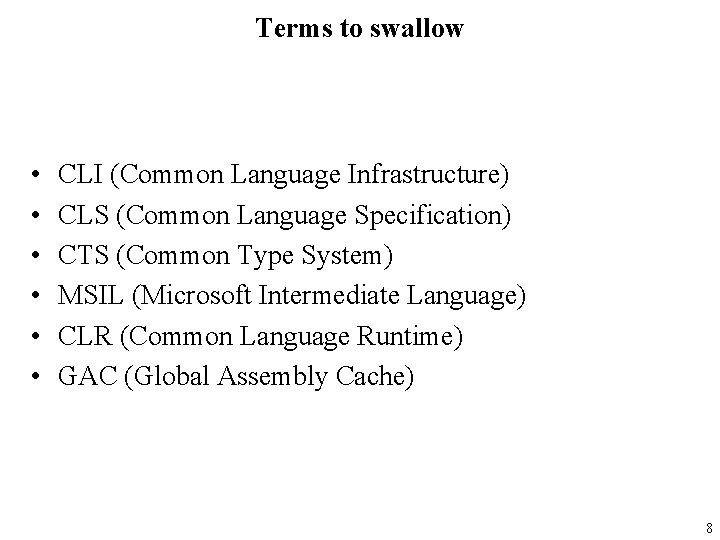 Terms to swallow • • • CLI (Common Language Infrastructure) CLS (Common Language Specification)