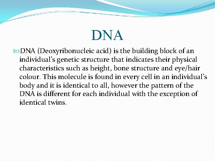 DNA (Deoxyribonucleic acid) is the building block of an individual’s genetic structure that indicates